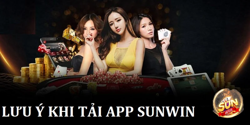 Những điều người chơi tham gia tải app Sunwin cần lưu ý