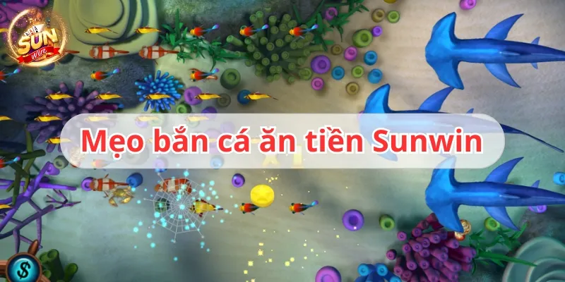 mẹo bắn cá ăn tiền sunwin